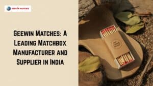 Leading Matchbox Manufacturer and Supplier in India