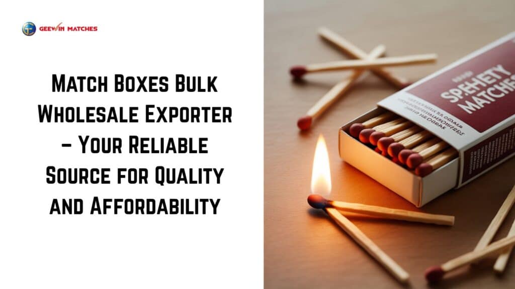 Match Boxes Bulk Wholesale Exporter