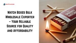 Match Boxes Bulk Wholesale Exporter