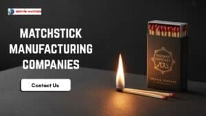Blog 3 matchstick manufacturing companies